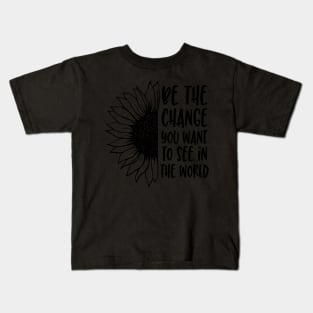 be the change you want to see in the world Kids T-Shirt